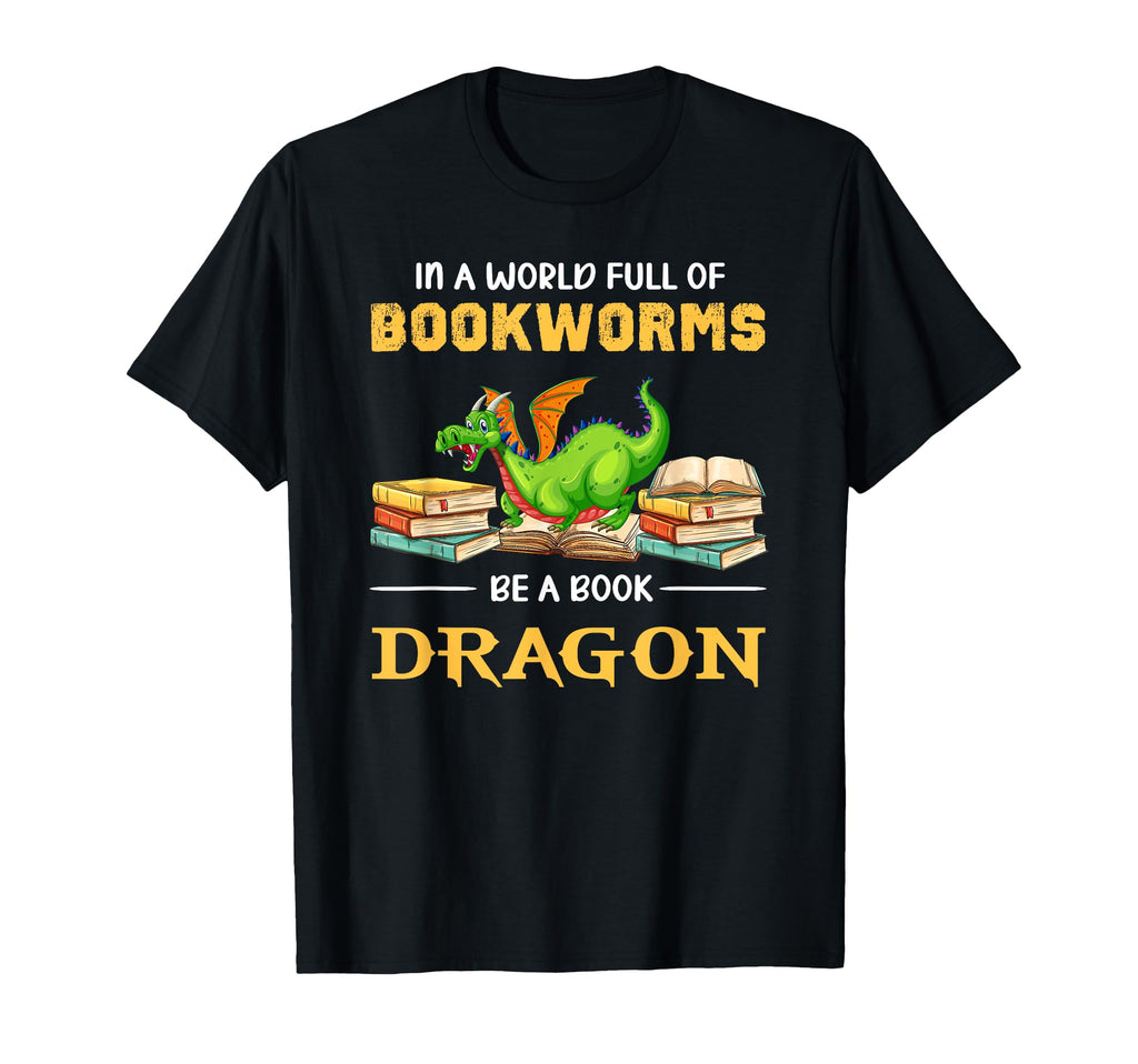 World Full Bookworms Be Book Dragon Book T-Shirt - Graphic Print Unisex - T-Shirt, Sweatshirt, Hoodie