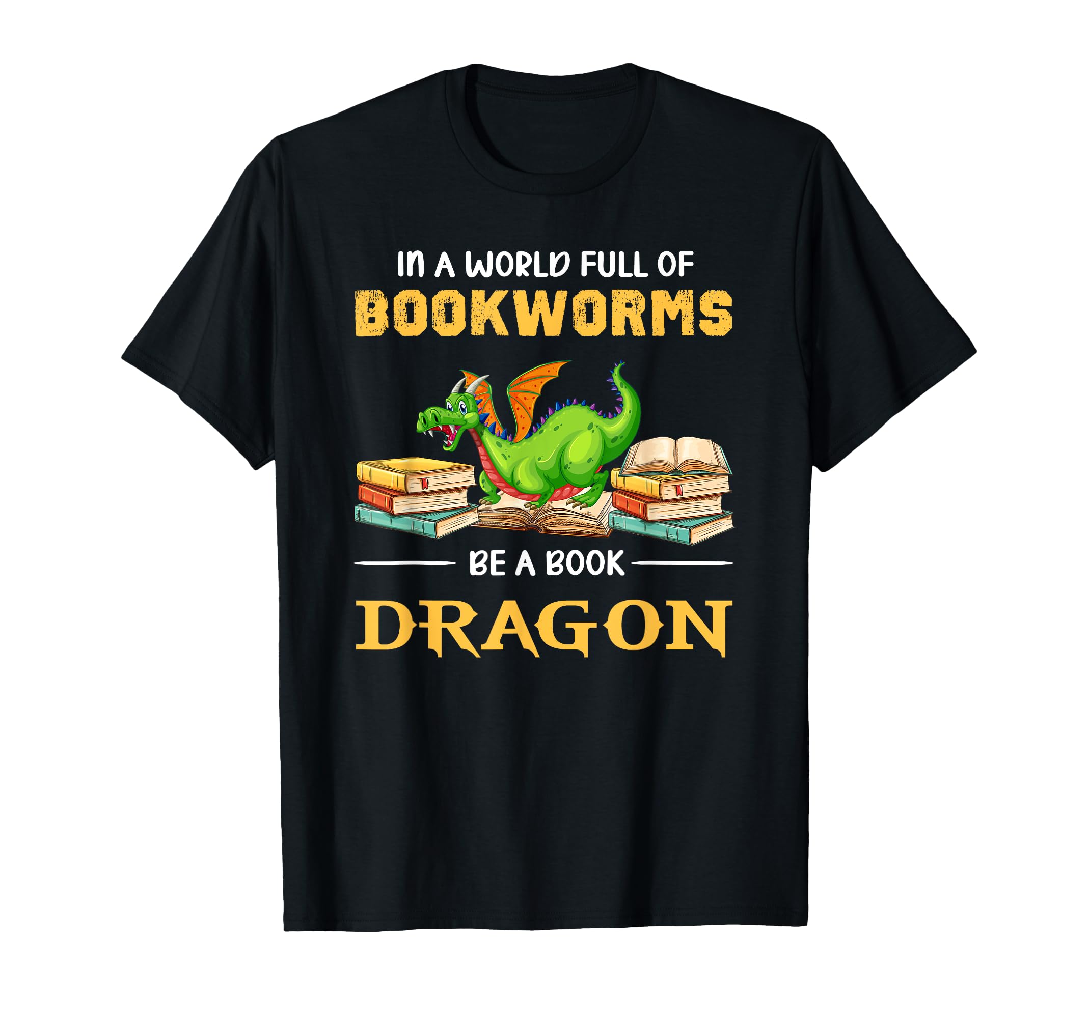 World Full Bookworms Be Book Dragon Book T-Shirt - Graphic Print Unisex - T-Shirt, Sweatshirt, Hoodie