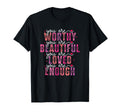 You Are Worthy Beautiful Loved Enough T-Shirt - Aesthetic Graphic Men Women - T-Shirt, Sweatshirt, Hoodie