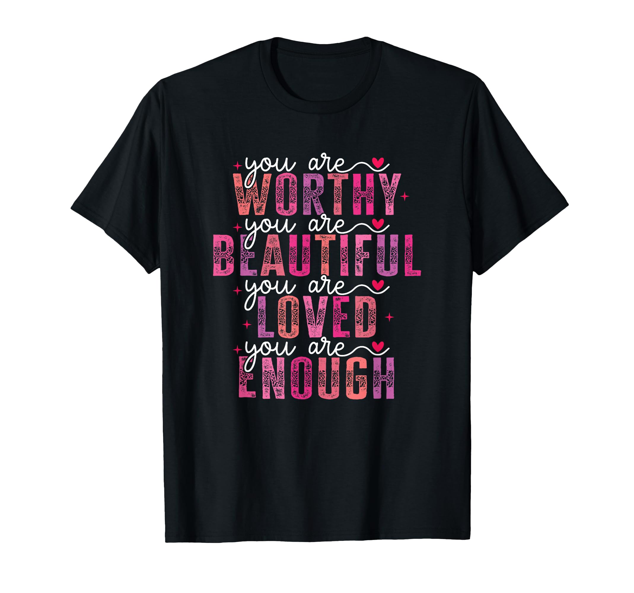 You Are Worthy Beautiful Loved Enough T-Shirt - Aesthetic Graphic Men Women - T-Shirt, Sweatshirt, Hoodie