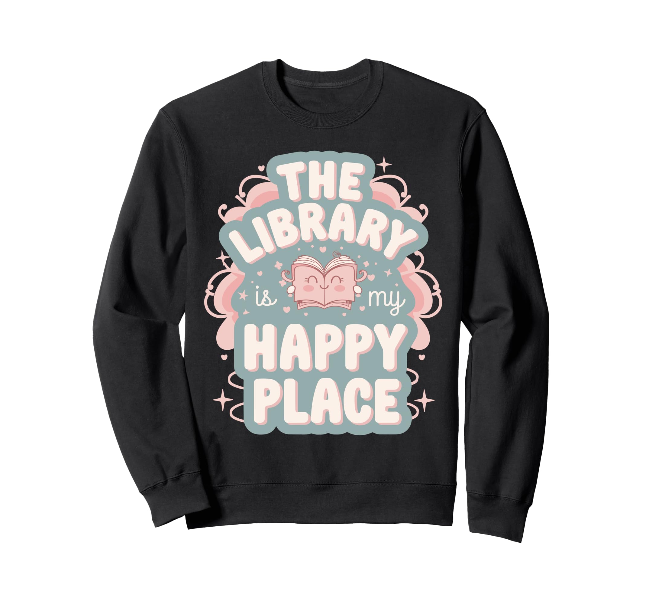 Library Is My Happy Place Book Sweatshirt - Fun Novelty Design Men Women - T-Shirt, Sweatshirt, Hoodie