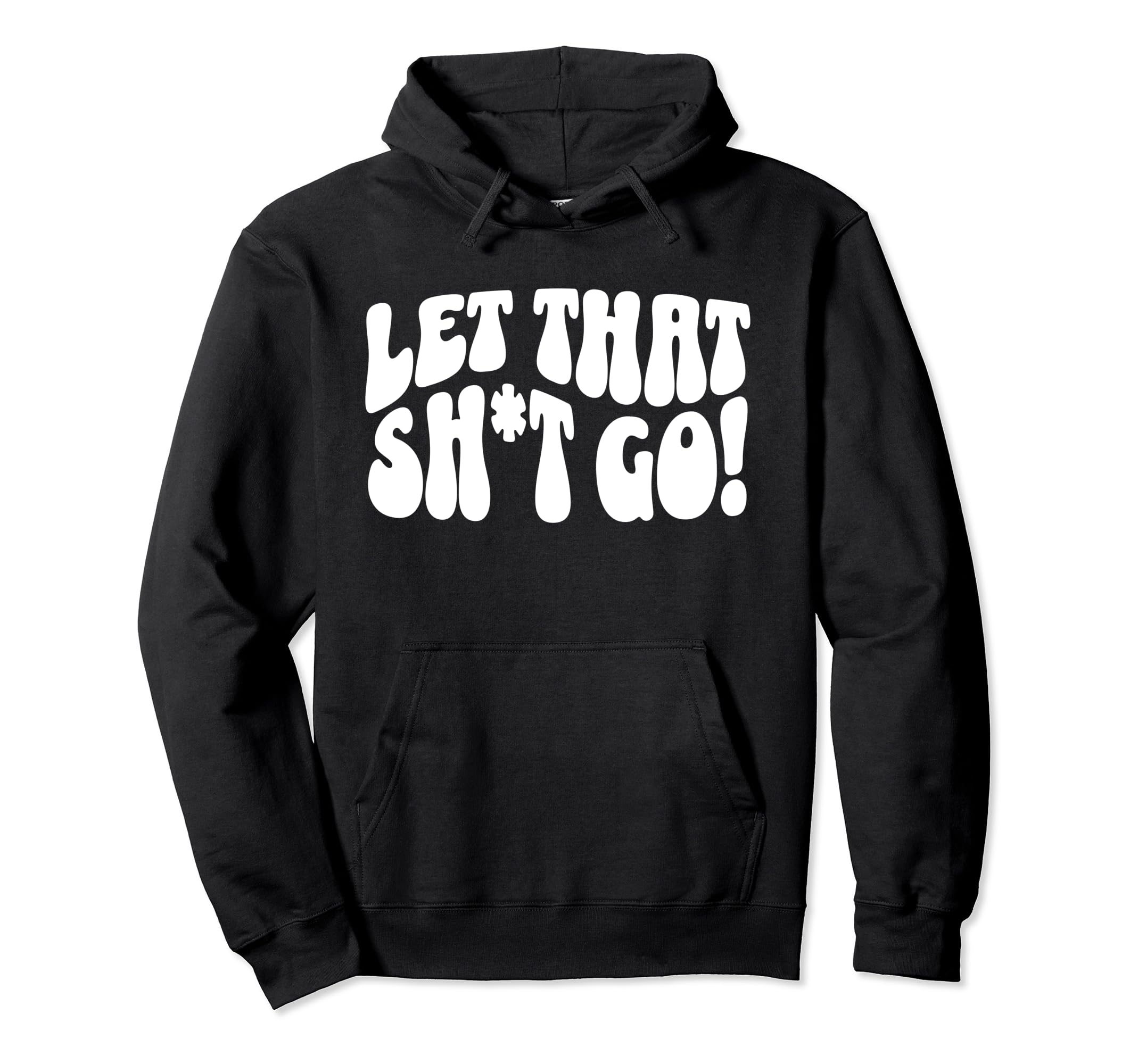 Let That Sht Go Funny Mental Health Hoodie - Novelty Apparel Unisex - T-Shirt, Sweatshirt, Hoodie
