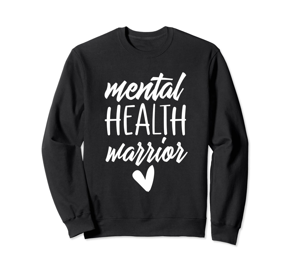 Mental Health Warrior Mental Sweatshirt - Casual Everyday Wear Men Women - T-Shirt, Sweatshirt, Hoodie