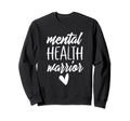 Mental Health Warrior Mental Sweatshirt - Casual Everyday Wear Men Women - T-Shirt, Sweatshirt, Hoodie