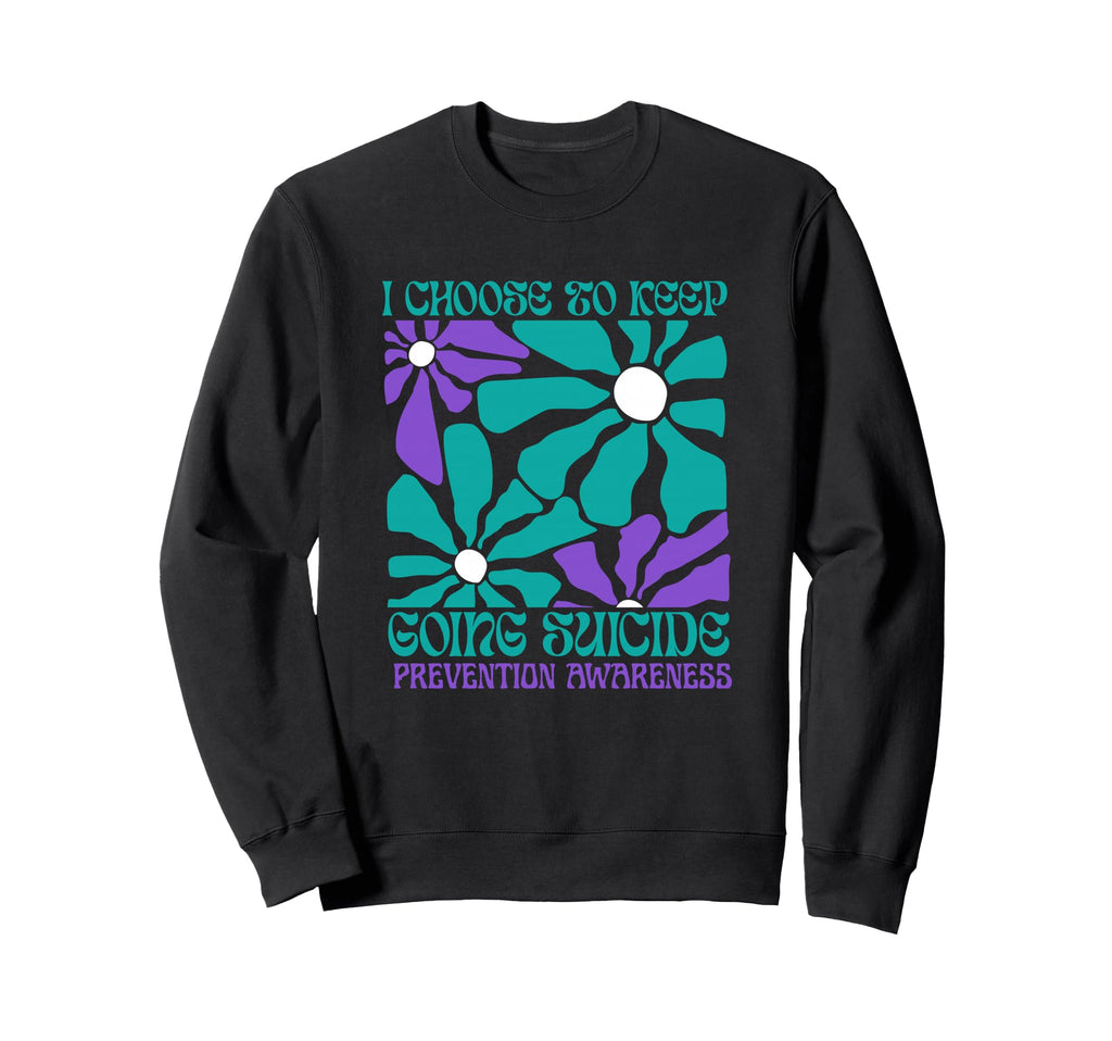 Choose To Keep Going Suicide Sweatshirt - Streetwear Style for Adults - T-Shirt, Sweatshirt, Hoodie