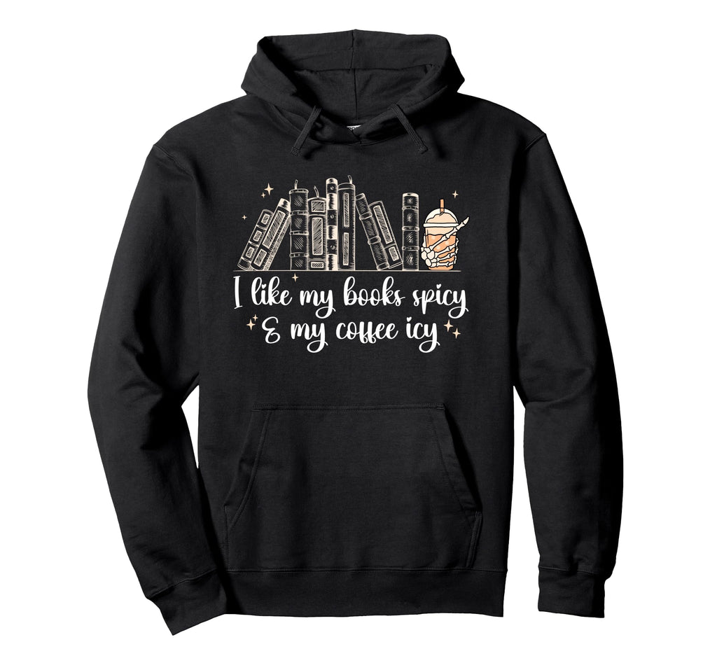 I Like My Books Spicy And My Coffee Icy Hoodie - Unique Graphic Men Women - T-Shirt, Sweatshirt, Hoodie