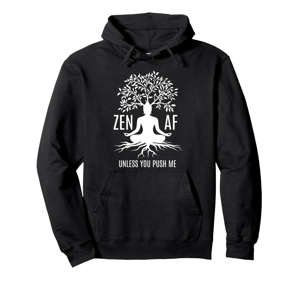 Zen Af Sarcastic Meditation Mindfulness Hoodie - Streetwear Style Unisex - T-Shirt, Sweatshirt, Hoodie