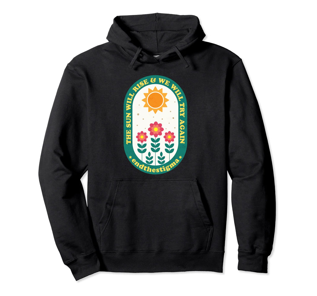 Sun Will Rise And We Will Try Again Hoodie - Custom Art Print Men Women - T-Shirt, Sweatshirt, Hoodie