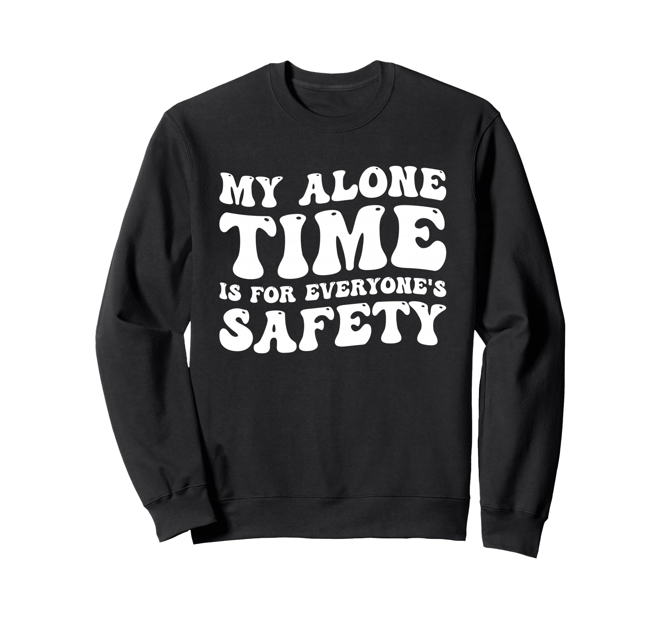 My Alone Time Is Everyones Safety Sweatshirt - Trendy Graphic Men Women - T-Shirt, Sweatshirt, Hoodie