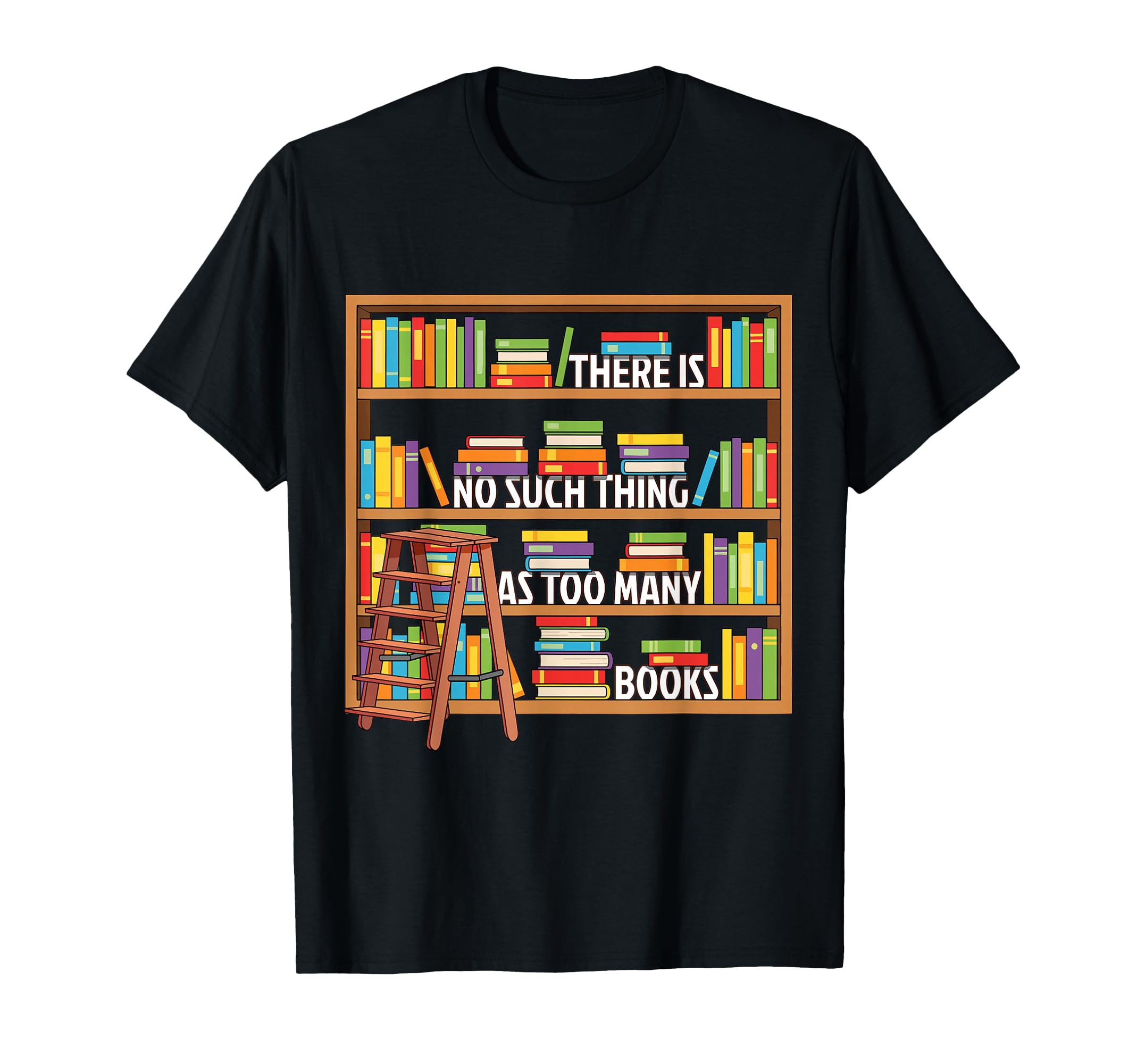 There Is No Such Thing As Too Many Book T-Shirt - Minimalist Print Unisex - T-Shirt, Sweatshirt, Hoodie