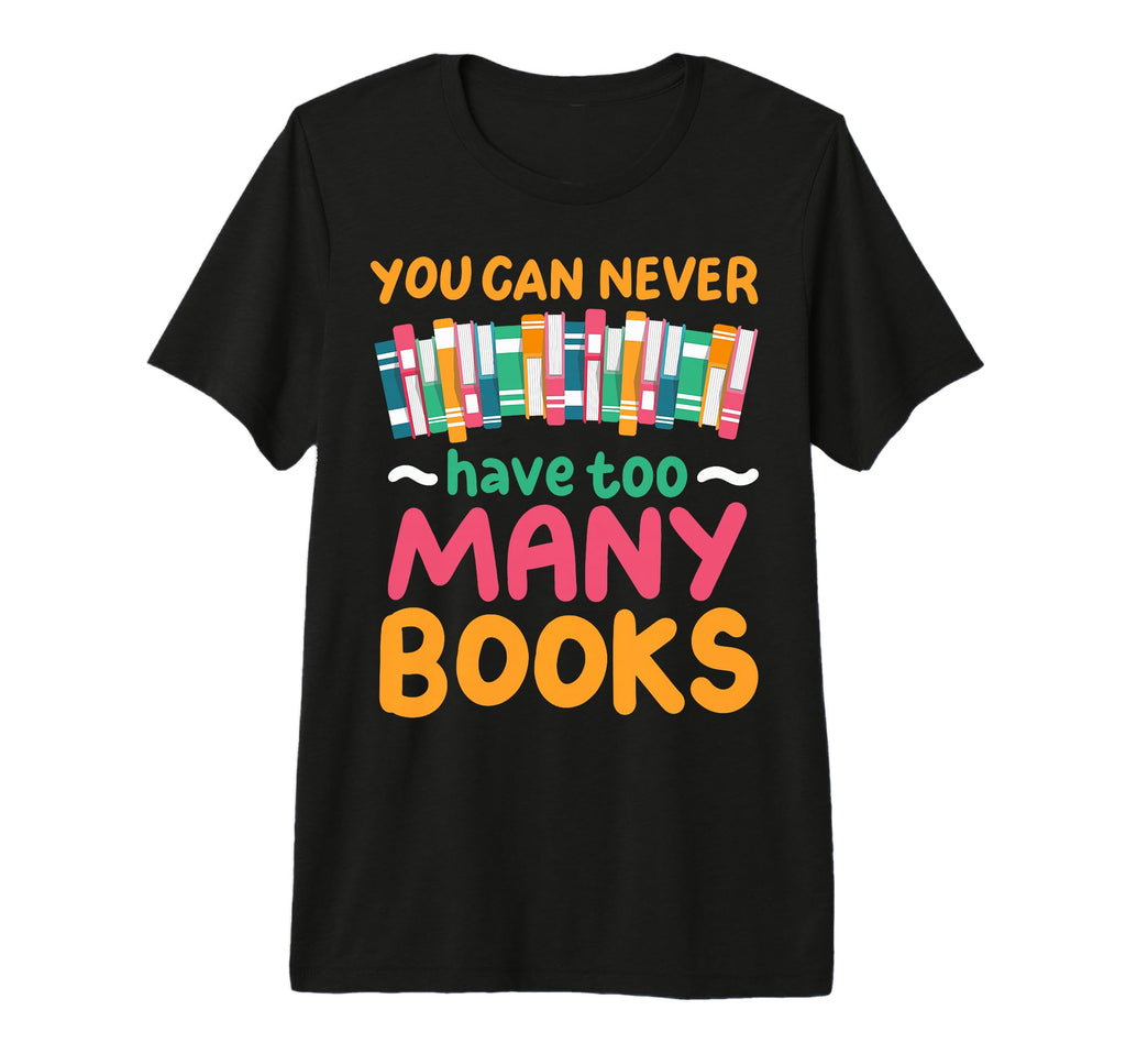 You Can Never Have Too Many Books Tri T-Shirt - Custom Art Print Men Women - T-Shirt, Sweatshirt, Hoodie