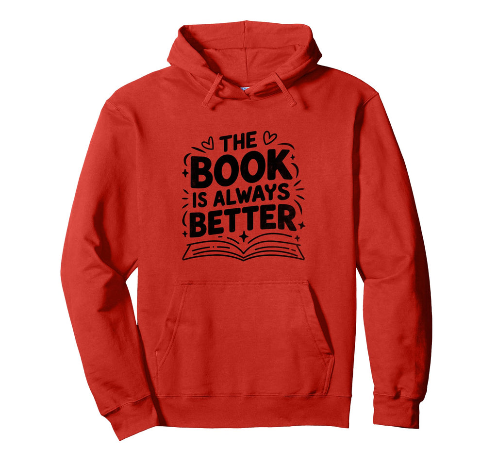 Book Is Always Better Reading Books Hoodie - Novelty Apparel Unisex - T-Shirt, Sweatshirt, Hoodie