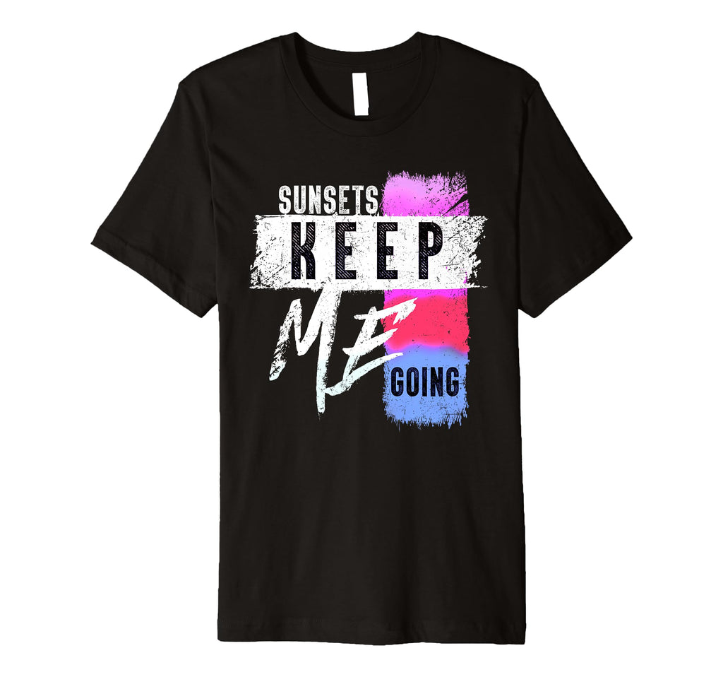 Sunsets Keep Me Going Motivational T-Shirt - Aesthetic Graphic Men Women - T-Shirt, Sweatshirt, Hoodie