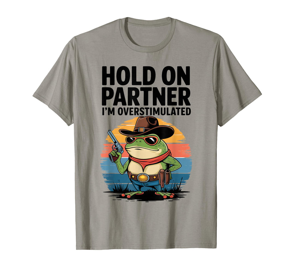 Hold Partner Im Overstimulated Funny T-Shirt - Custom Art Print for Adults - T-Shirt, Sweatshirt, Hoodie