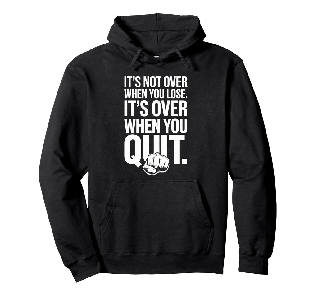 Its Not Over When You Lose Never Give Hoodie - Custom Art Print Unisex - T-Shirt, Sweatshirt, Hoodie