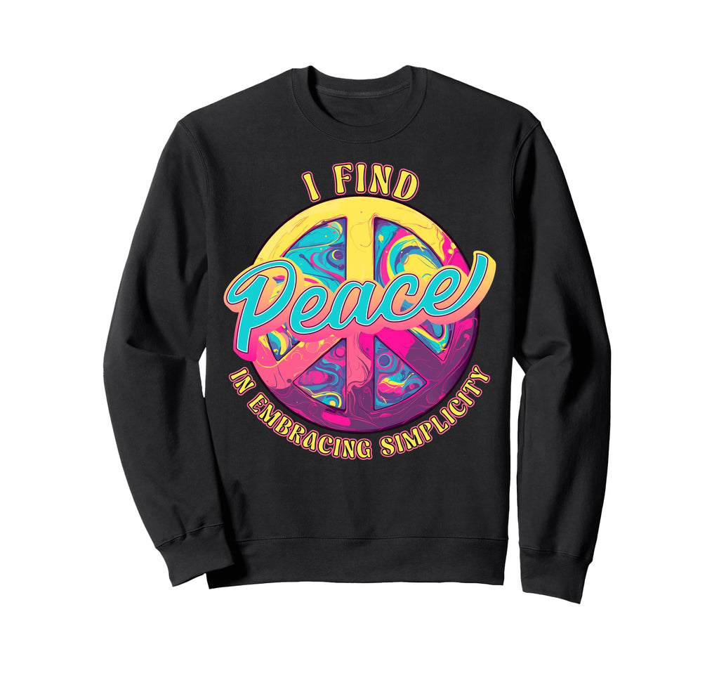 I Find Peace Embracing Simplicity Sweatshirt - Streetwear Style for Adults - T-Shirt, Sweatshirt, Hoodie