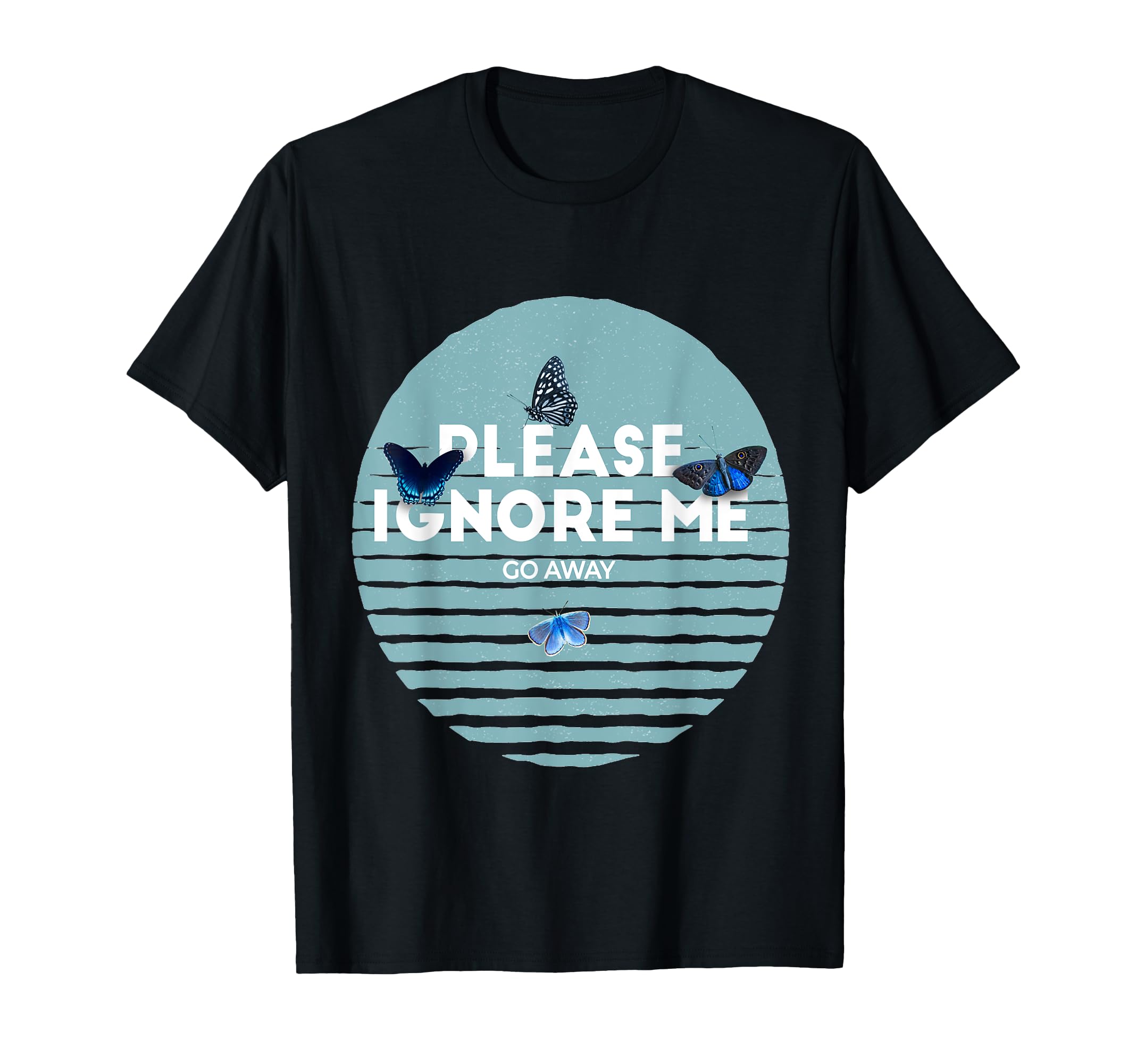 Please Ignore Me Butterfly Go Away T-Shirt - Novelty Apparel for Adults - T-Shirt, Sweatshirt, Hoodie