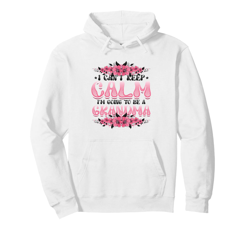 New Grandma I Can T Keep Calm I M Hoodie - Streetwear Style for Adults - T-Shirt, Sweatshirt, Hoodie