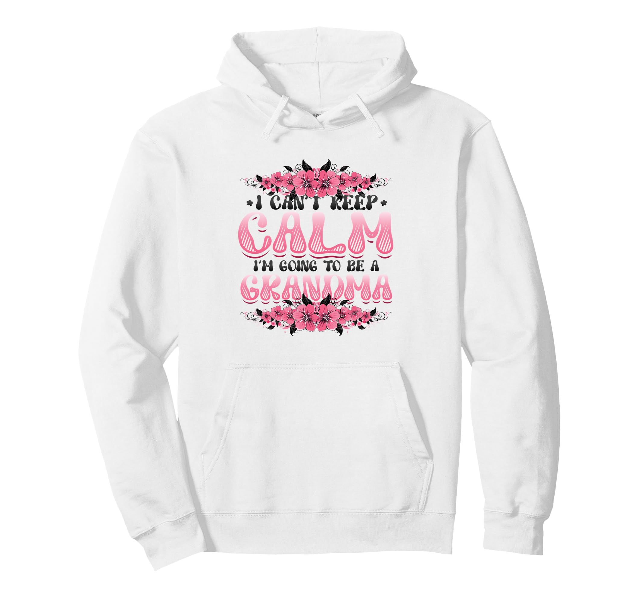 New Grandma I Can T Keep Calm I M Hoodie - Streetwear Style for Adults - T-Shirt, Sweatshirt, Hoodie
