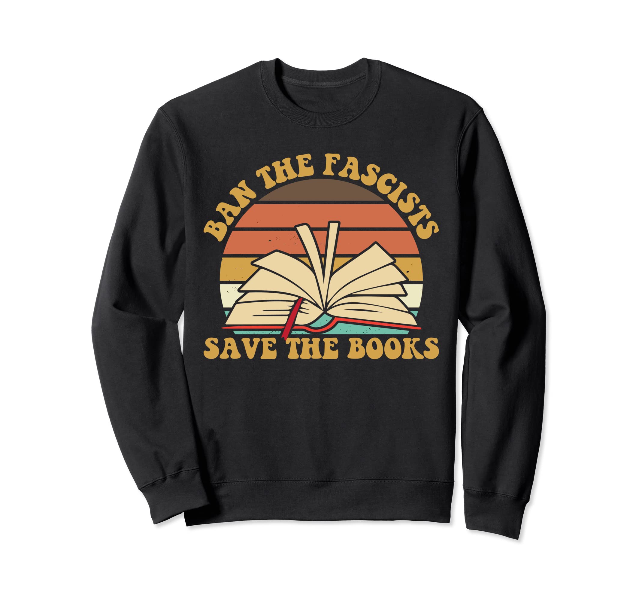Ban Fascists Save Books Read Sweatshirt - Casual Everyday Wear Men Women - T-Shirt, Sweatshirt, Hoodie