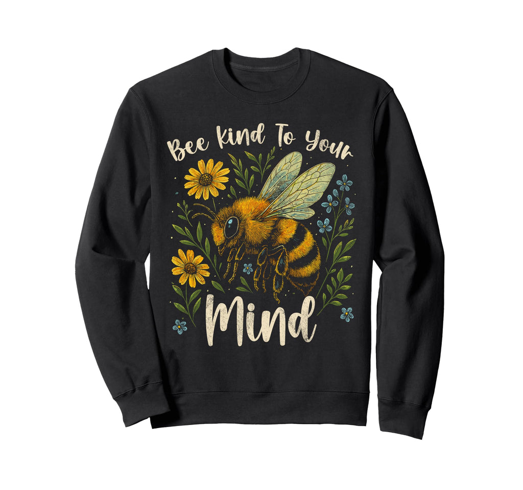 Be Kind To Your Mind Bee Mental Sweatshirt - Minimalist Print Unisex - T-Shirt, Sweatshirt, Hoodie