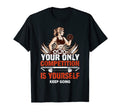 Your Only Competition Is Yourself Keep T-Shirt - Graphic Print Unisex - T-Shirt, Sweatshirt, Hoodie