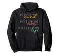 Positive Mind Positive Vibes Positive Life Hoodie - Graphic Print Unisex - T-Shirt, Sweatshirt, Hoodie