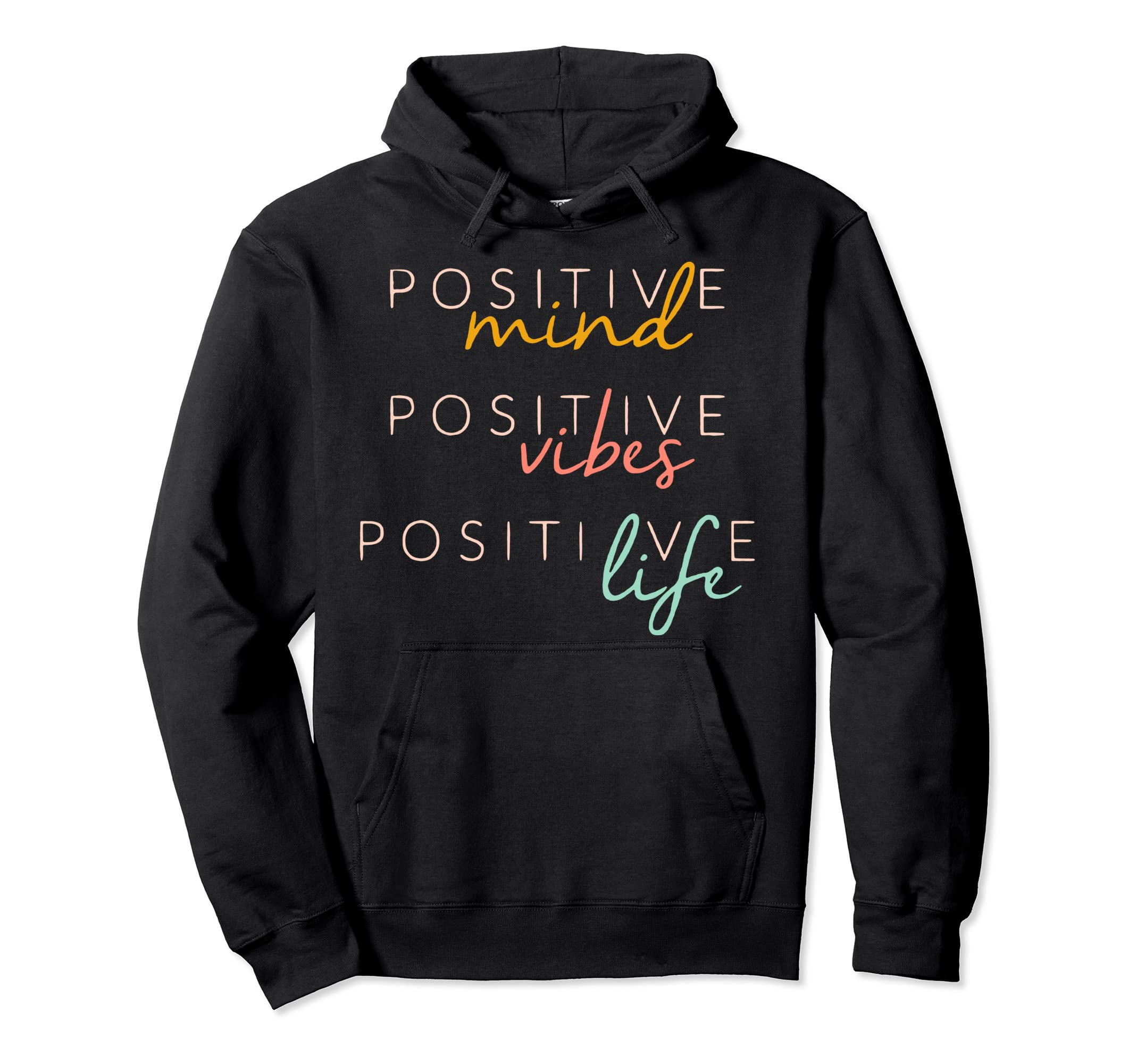 Positive Mind Positive Vibes Positive Life Hoodie - Graphic Print Unisex - T-Shirt, Sweatshirt, Hoodie