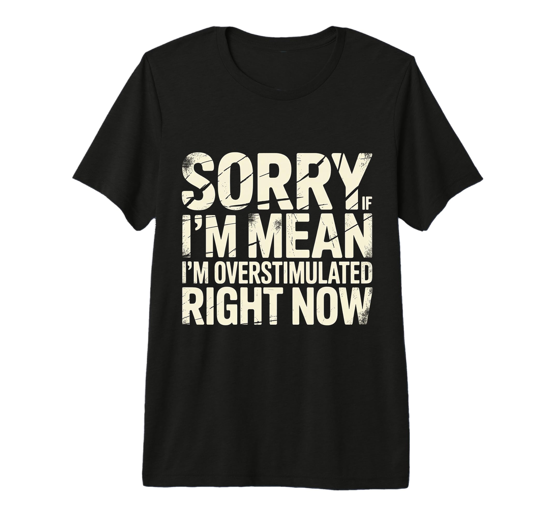 Sorry If Im Mean Im Overstimulated Right T-Shirt - Graphic Print Men Women - T-Shirt, Sweatshirt, Hoodie
