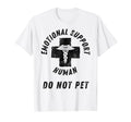 Emotional Support Human Do Not Pet T-Shirt - Streetwear Style Men Women - T-Shirt, Sweatshirt, Hoodie