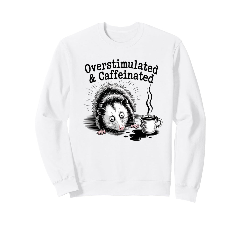Overstimulated And Caffeinated Sweatshirt - Aesthetic Graphic Men Women - T-Shirt, Sweatshirt, Hoodie