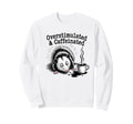 Overstimulated And Caffeinated Sweatshirt - Aesthetic Graphic Men Women - T-Shirt, Sweatshirt, Hoodie