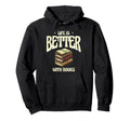 Life Is Better Books Book Reading Hoodie - Aesthetic Graphic Men Women - T-Shirt, Sweatshirt, Hoodie