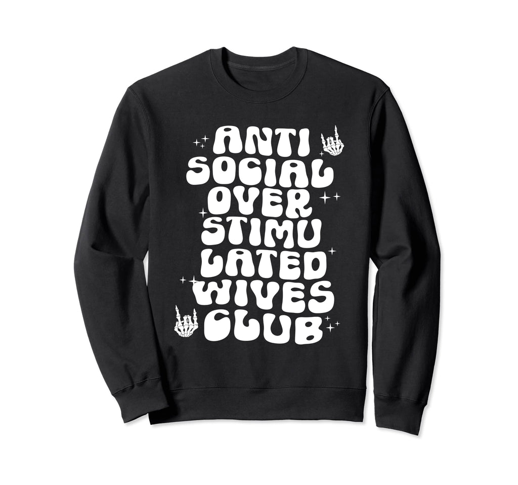 Groovy Antisocial Overstimulated Wives Sweatshirt - Graphic Print Unisex - T-Shirt, Sweatshirt, Hoodie