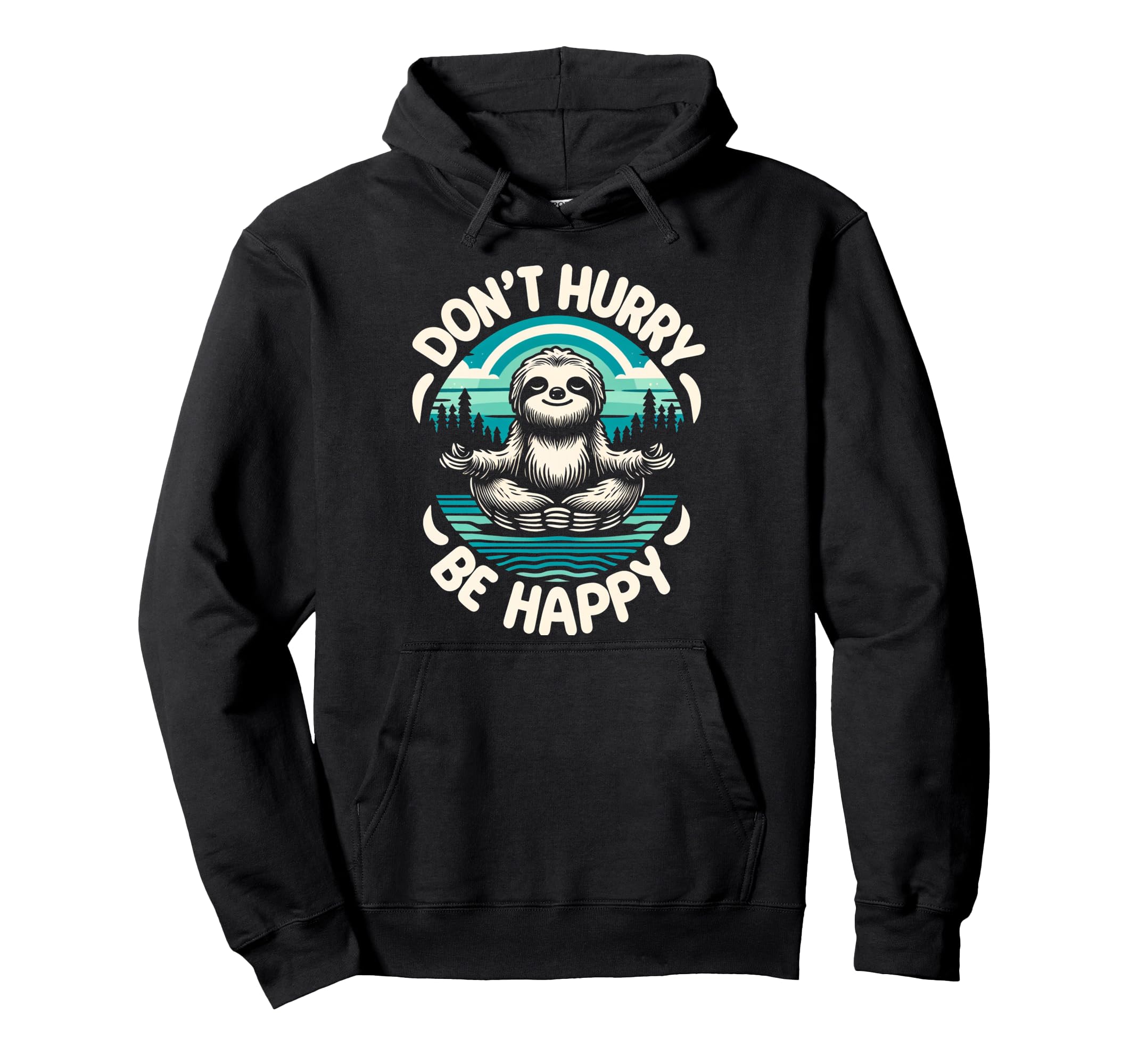 Zen Sloth Meditation Mantra Dont Hurry Hoodie - Novelty Apparel Men Women - T-Shirt, Sweatshirt, Hoodie