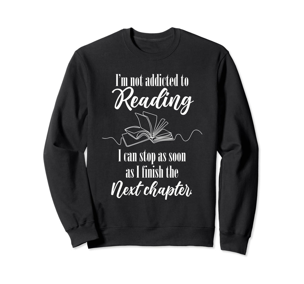 Funny Addicted To Reading Book Lover Sweatshirt - Trendy Graphic Men Women - T-Shirt, Sweatshirt, Hoodie