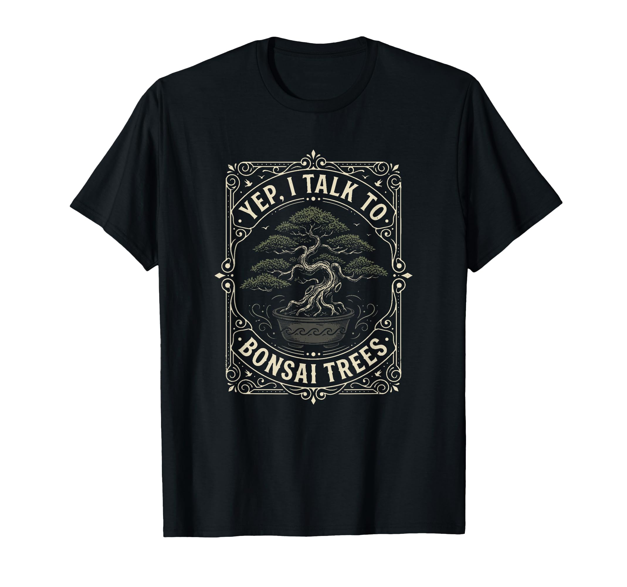 Yep I Talk To Bonsai Trees Tree Plant T-Shirt - Novelty Apparel Men Women - T-Shirt, Sweatshirt, Hoodie