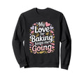 My Love Baking Keeps Me Going Sweatshirt - Aesthetic Graphic Men Women - T-Shirt, Sweatshirt, Hoodie