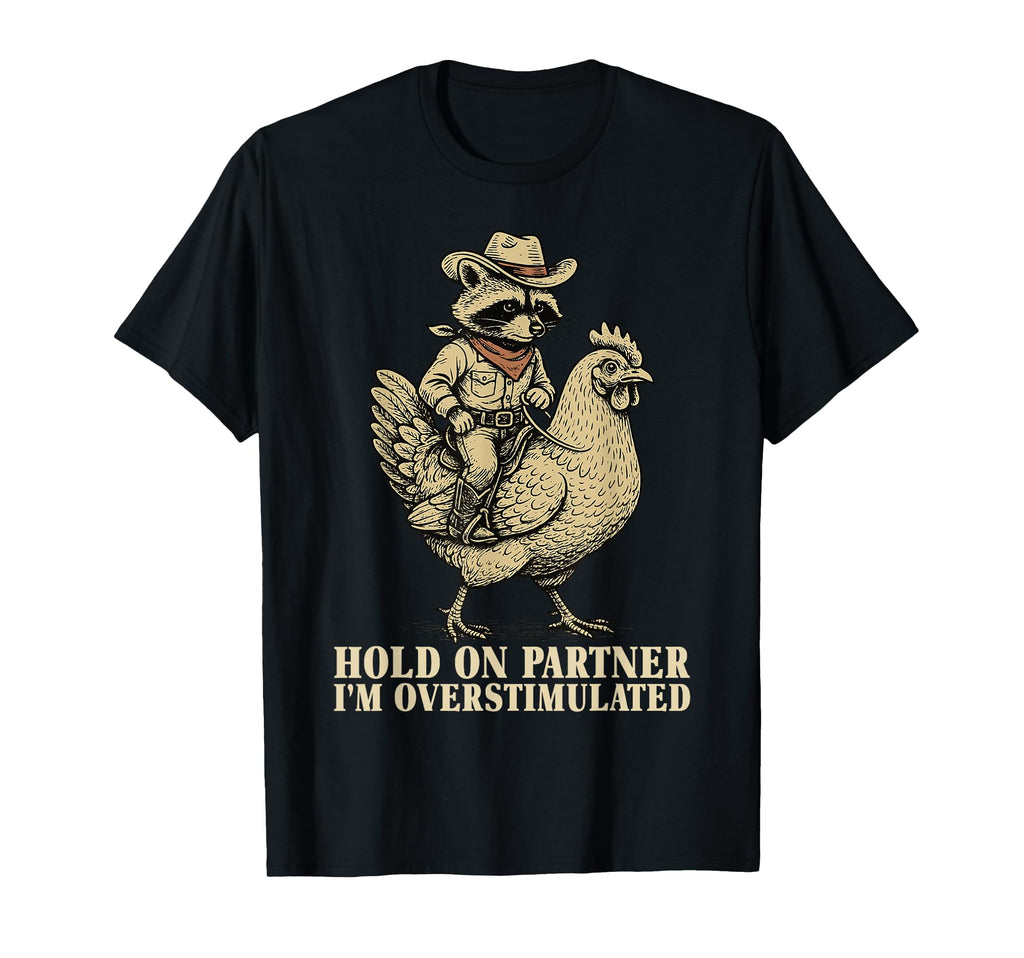 Hold Partner Im Overstimulated Funny T-Shirt - Custom Art Print Unisex - T-Shirt, Sweatshirt, Hoodie