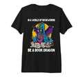 World Bookworms Be Book Dragon Funny T-Shirt - Novelty Apparel Men Women - T-Shirt, Sweatshirt, Hoodie