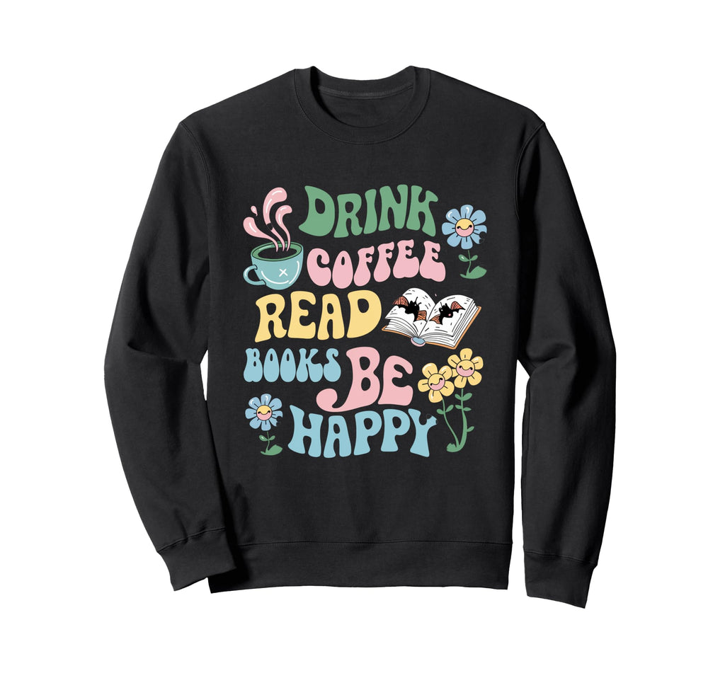 Drink Coffee Read Books Coffee Sweatshirt - Graphic Print Men Women - T-Shirt, Sweatshirt, Hoodie