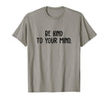 Be Kind To Your Mind Support Mental T-Shirt - Casual Everyday Wear Unisex - T-Shirt, Sweatshirt, Hoodie