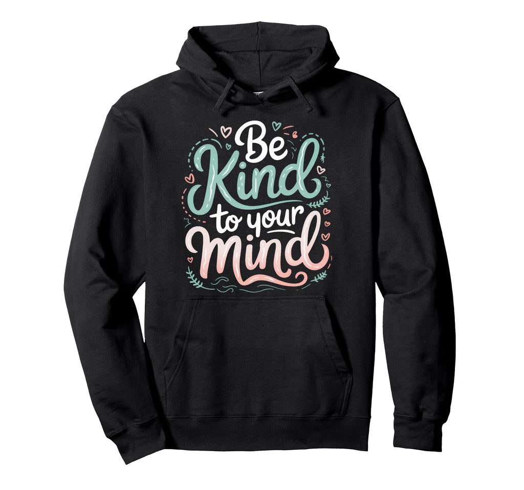 Mental Health Awareness Be Kind To Hoodie - Aesthetic Graphic for Adults - T-Shirt, Sweatshirt, Hoodie