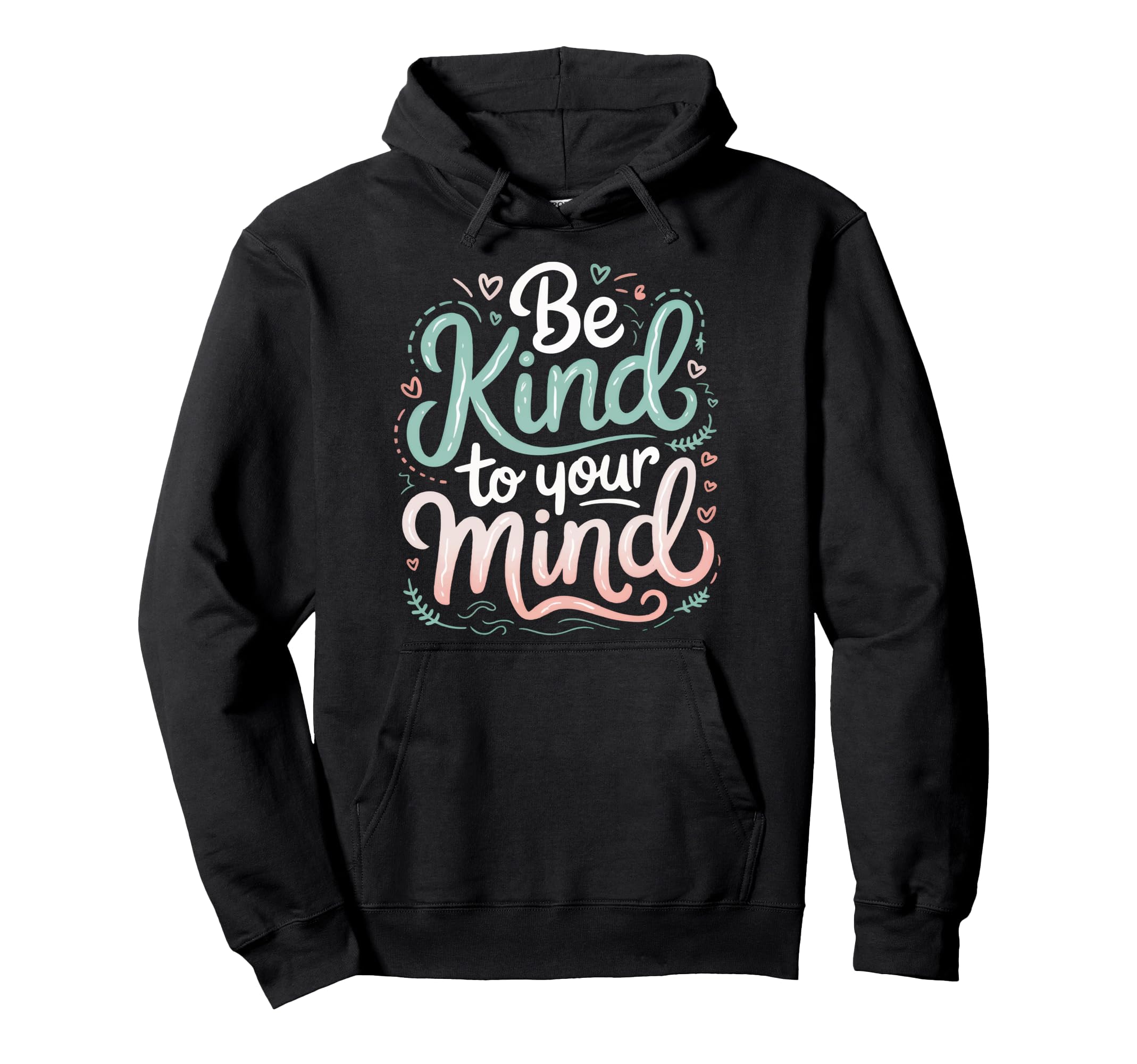 Mental Health Awareness Be Kind To Hoodie - Aesthetic Graphic for Adults - T-Shirt, Sweatshirt, Hoodie