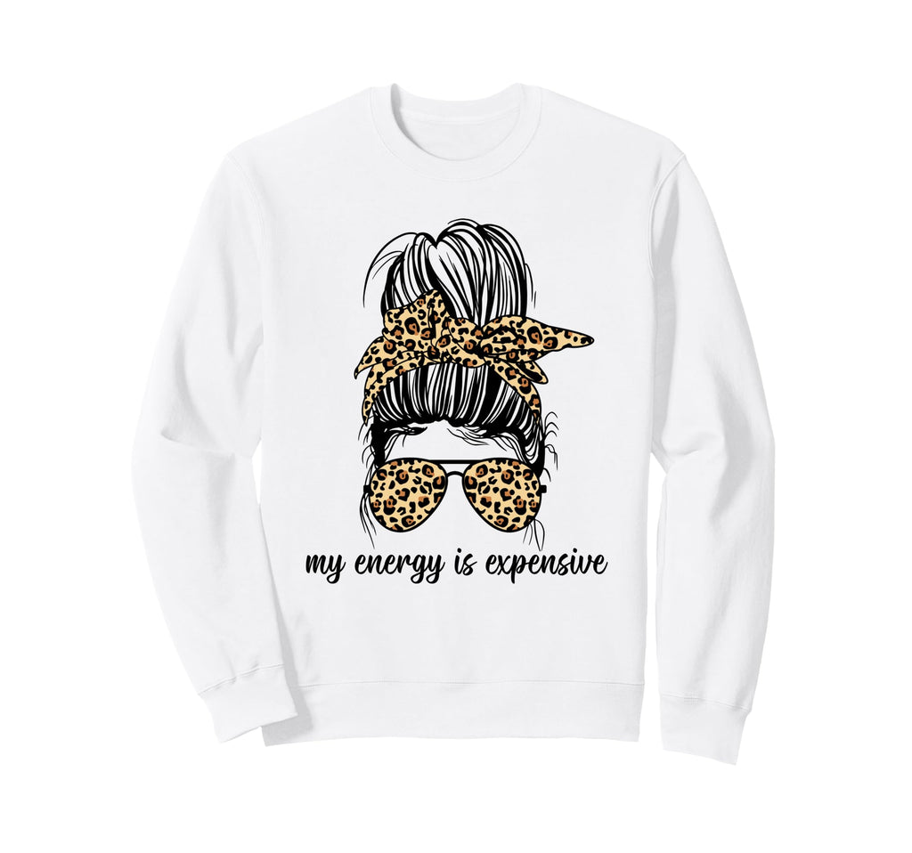 My Energy Is Expensive Self Love Self Sweatshirt - Custom Art Print Unisex - T-Shirt, Sweatshirt, Hoodie
