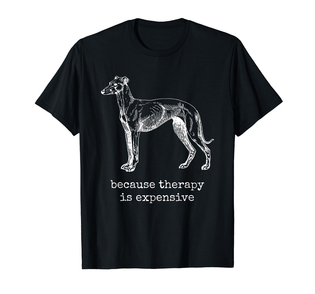 Greyhound Because Therapy Is Expensive T-Shirt - Unique Graphic Men Women - T-Shirt, Sweatshirt, Hoodie