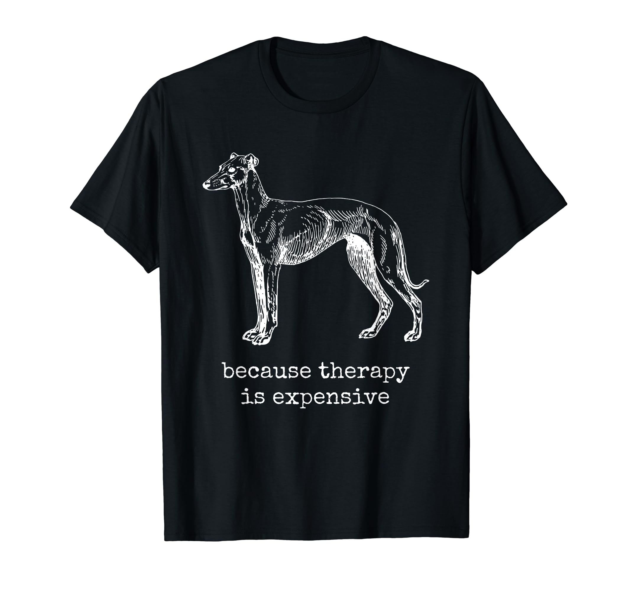Greyhound Because Therapy Is Expensive T-Shirt - Unique Graphic Men Women - T-Shirt, Sweatshirt, Hoodie