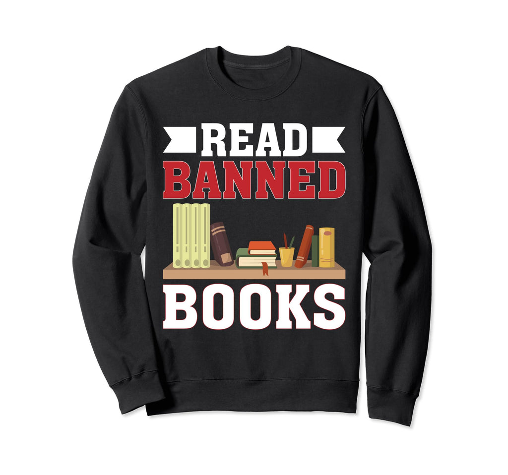 I Read Banned Books Week Librarian Sweatshirt - Fun Novelty Design Unisex - T-Shirt, Sweatshirt, Hoodie