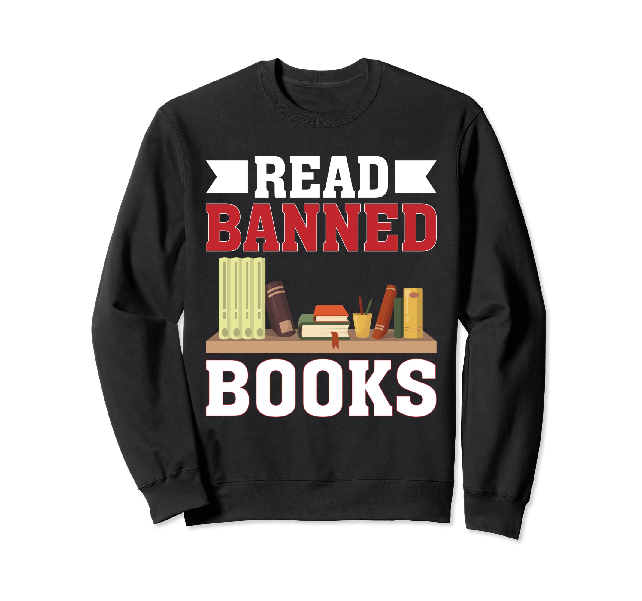 I Read Banned Books Week Librarian Sweatshirt - Fun Novelty Design Unisex - T-Shirt, Sweatshirt, Hoodie