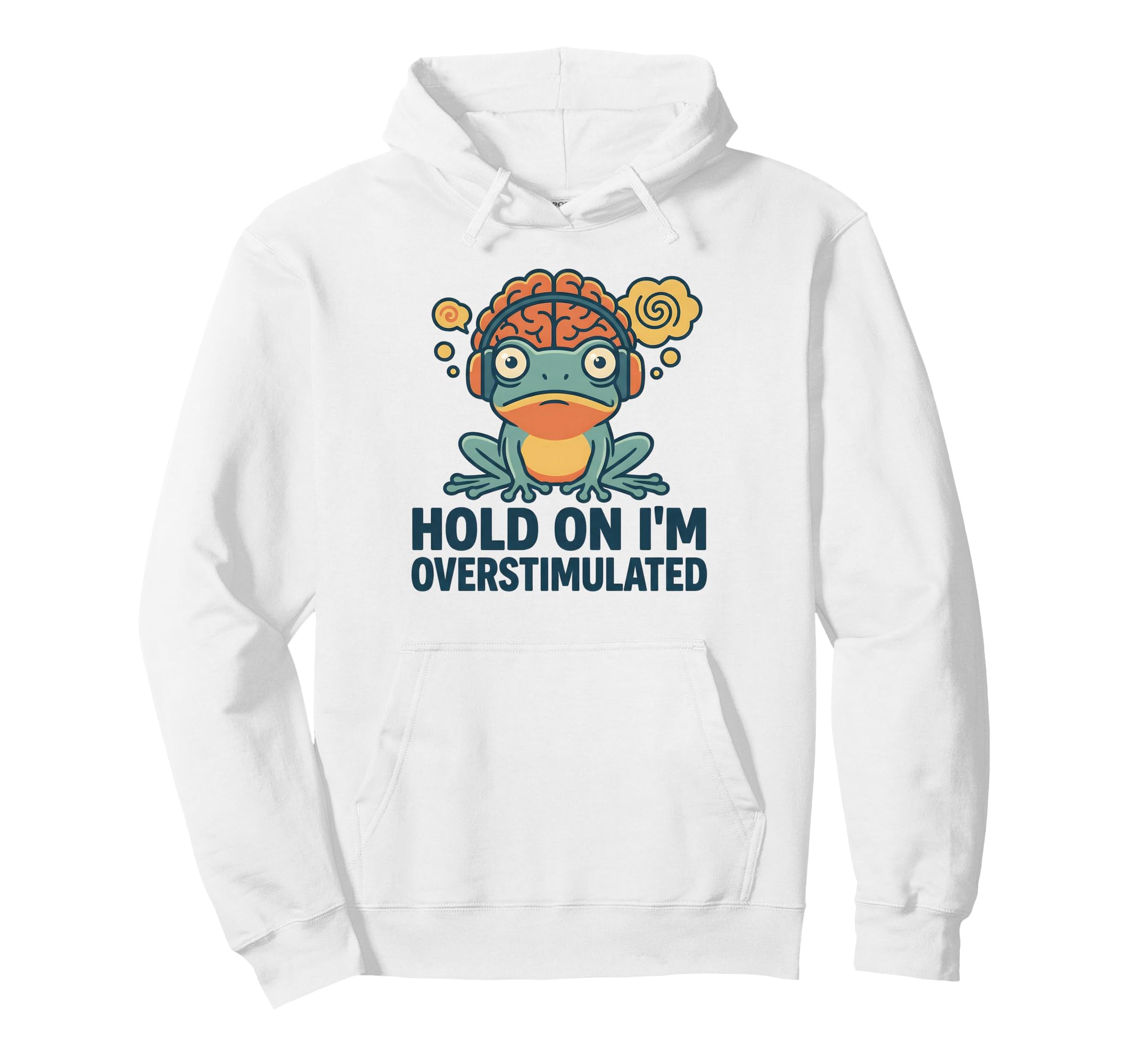 Hold Im Overstimulated Funny Adhd Frog Hoodie - Streetwear Style Men Women - T-Shirt, Sweatshirt, Hoodie
